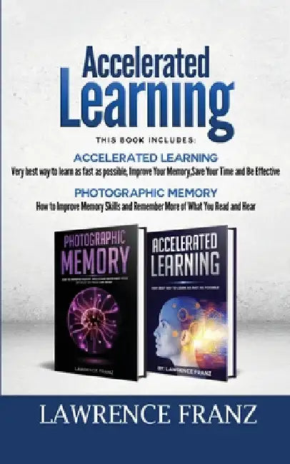 Memory: 2 Manuscripts: Photographic Memory Improve Memory Skills and Accelerated Learning very best way to learn as fast as possible by Lawrence Franz
