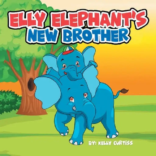 Elly Elephant's: New Brother by Kelly Curtiss