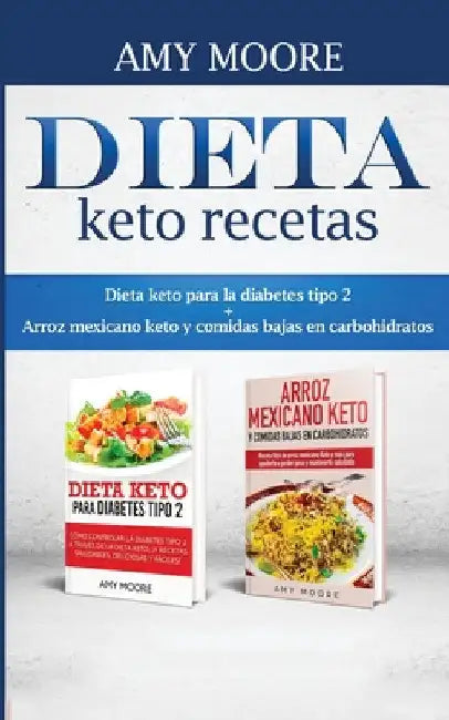 Dieta keto recetas: Dieta keto para la diabetes tipo 2 + Arroz mexicano keto y comidas bajas en carbohidratos by Amy Moore