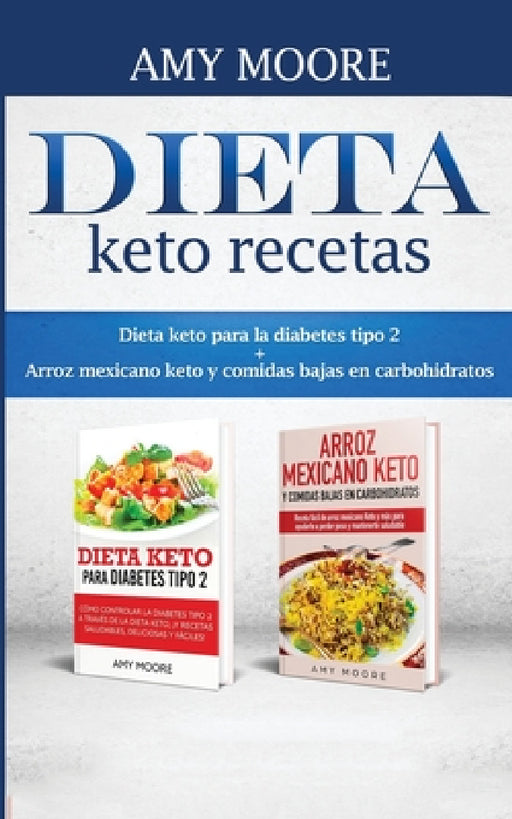 Dieta keto recetas: Dieta keto para la diabetes tipo 2 + Arroz mexicano keto y comidas bajas en carbohidratos by Amy Moore
