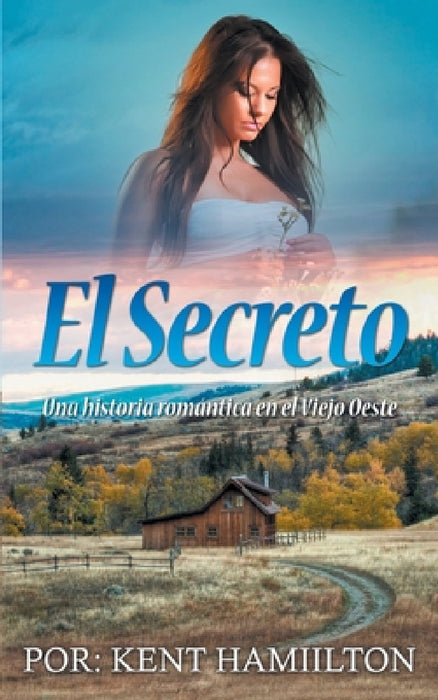 El Secreto: Una historia romántica en el Viejo Oeste by Hamiilton Kent