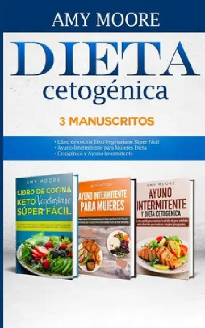 Dieta Cetogénica, 3 Manuscritos-Dieta Cetogénica 3 Manuscritos: con recetas fáciles y bajas en carbohidratos