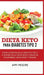 Dieta Keto para la diabetes tipo 2: Cómo controlar la diabetes tipo 2 con la dieta Keto, ¡más recetas saludables, deliciosas y fáciles!
