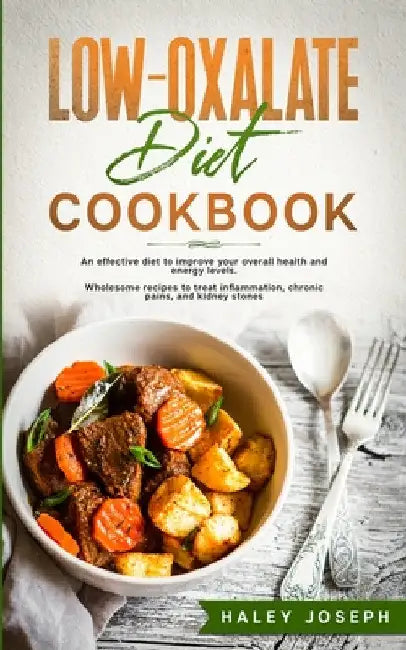 Low Oxalate Diet Cookbook by Haley Joseph