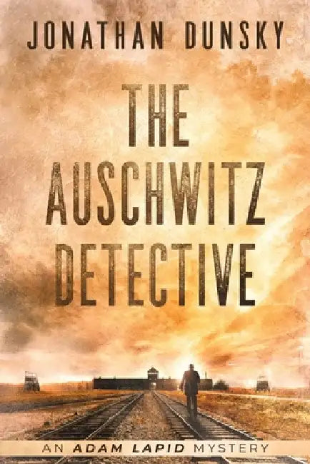 The Auschwitz Detective by Jonathan Dunsky