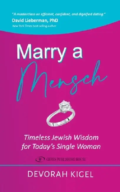 Marry a Mensch: Timeless Jewish Wisdom for Today's Single Woman by Devorah Kigel