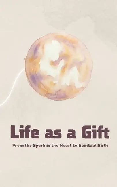 Life as a Gift: From the Spark in the Heart to Spiritual Birth by Dudi Aharoni