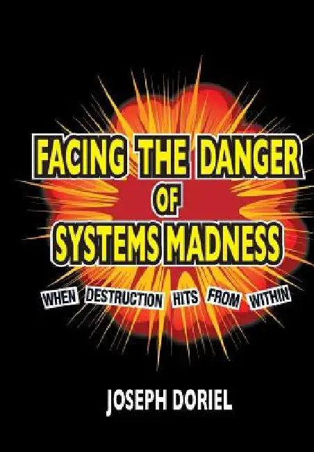 FACING THE DANGER of SYSTEM MADNESS: When Destruction Hits From Within by Joseph Doriel