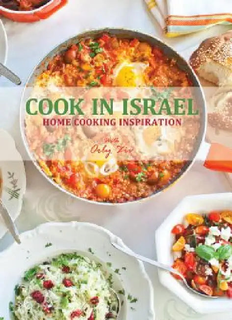 Cook in Israel: Home Cooking Inspiration by Orly Ziv