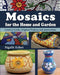 Mosaics for the Home and Garden: Creative Guide, Original Projects and instructions by Sigalit Eshet