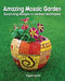 Amazing Mosaic Garden: Surprising Designs in Various Techniques by Sigalit Eshet