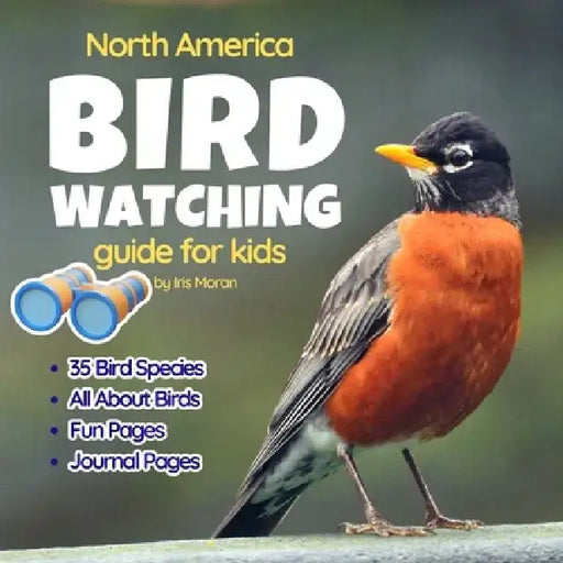 Bird Watching Guide for Kids by Iris Moran