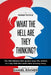 What The Hell Are They Thinking?: The 100 debates that govern your life, written in a way that tells both sides of every story. by Daniel Ravner
