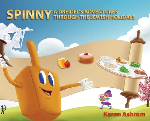 Spinny A Dreidel's Adventures Through the Jewish Holidays by Karen Ashram