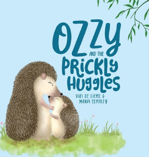 Ozzy and the Prickly Huggles: A Delightful Picture Book about Inclusion, Friendship, Confidence, Self-Love, and Acceptance. by Viki de Lieme, Manvi Semalty