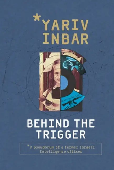 Behind The Trigger: A psychological spy novel about two women on opposite sides of deception by Dalit Shmueli