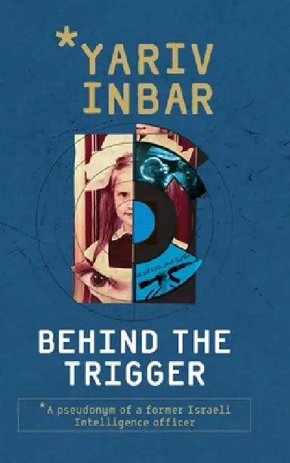 Behind The Trigger: A psychological spy novel about two women on opposite sides of deception by Yariv Inbar
