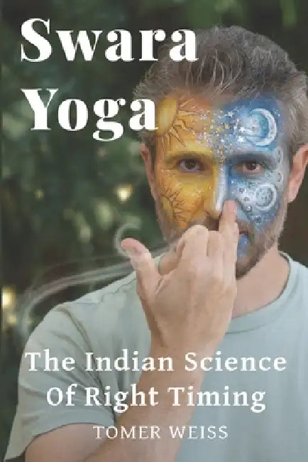 Swara Yoga: The Indian Science of Right Timing by Tomer Weiss