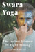 Swara Yoga: The Indian Science of Right Timing by Tomer Weiss