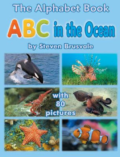 The Alphabet Book ABC in the Ocean: Colorfull and Cognitive Alphabet Book with 80 pictures for 2-5 Year Old Kids by Steven Brusvale