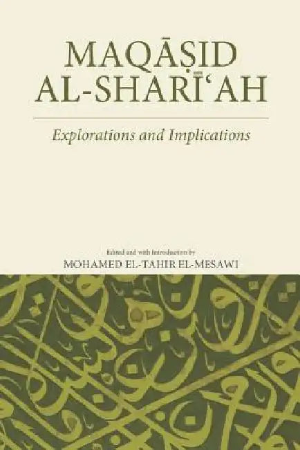 Maqasid Al-Shariah: Explorations and Implications by Mohamed El-Tahir El-Mesawi