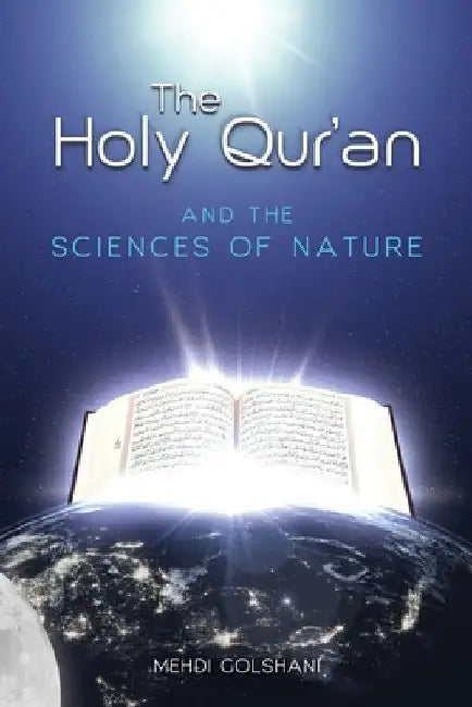 The Holy Quran and the Sciences of Nature by Mehdi Golshani