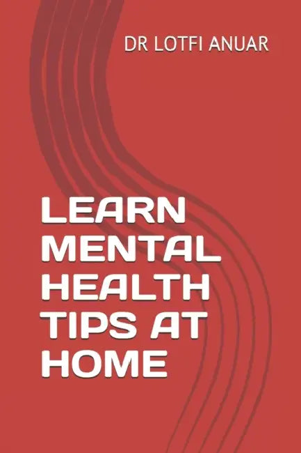Learn Mental Health Tips at Home by Lotfi Anuar