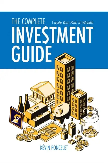 The Complete Investment Guide by Kevin Poncelet