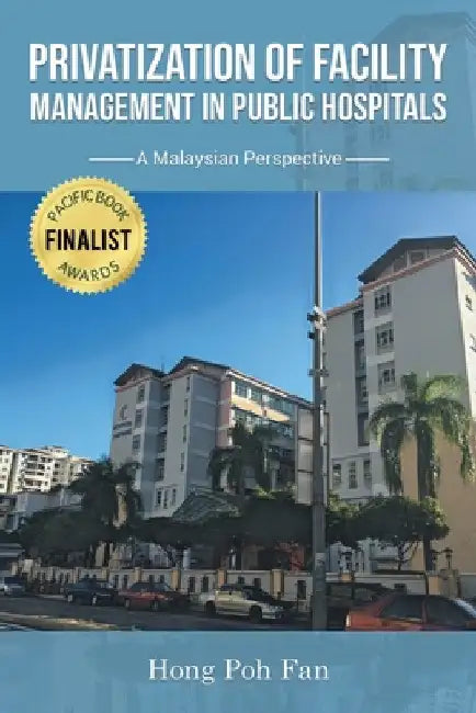Privatization of Facility Management in Public Hospitals: A Malaysian Perspective by Hong Poh Fan