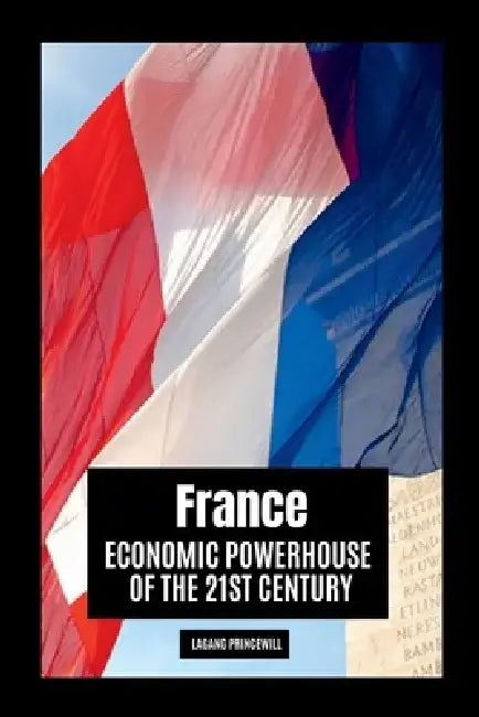 France: Economic Powerhouse of the 21st Century by Lagang Princewill