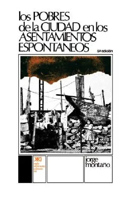 Los Pobres de La Ciudad En Los Asentamientos Espontaneos by Jorge Montano, Jorge Montaano, Jorge Montaqo