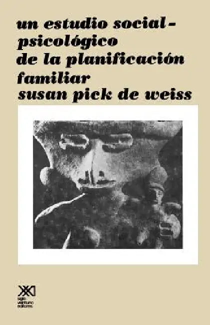 Un Estudio Social Psicologico de La Planificacion Familiar by Susan Pick de Weiss