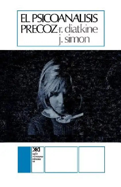El Psicoanalisis Precoz by Rene Diatkine, Janine Simon