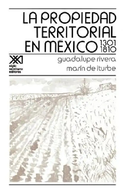 La Propiedad Territorial En Mexico 1301-1810 by Guadalupe Rivera, Marin de Iturbe