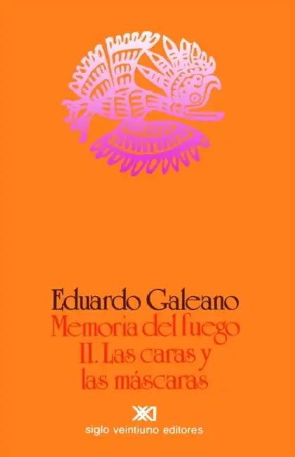 Memoria del Fuego 2. Las Caras y Las Mascaras by Eduardo H. Galeano