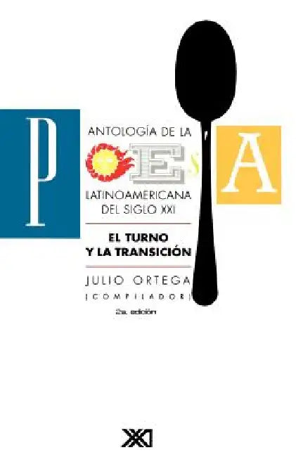 Antologia de La Poesia Latinoamericana del Siglo XX. El Turno y La Transicion by Julio Ortega, Adriana Aguirre