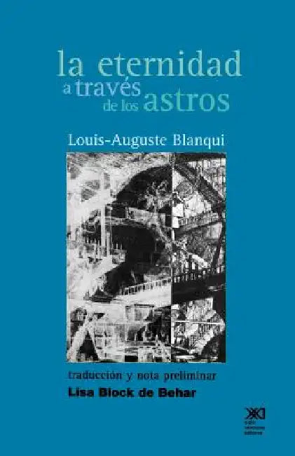 La Eternidad a Traves de Los Astros: Hipotesis Astronomica by Louis-Auguste Blanqui, Lisa Block de Behar