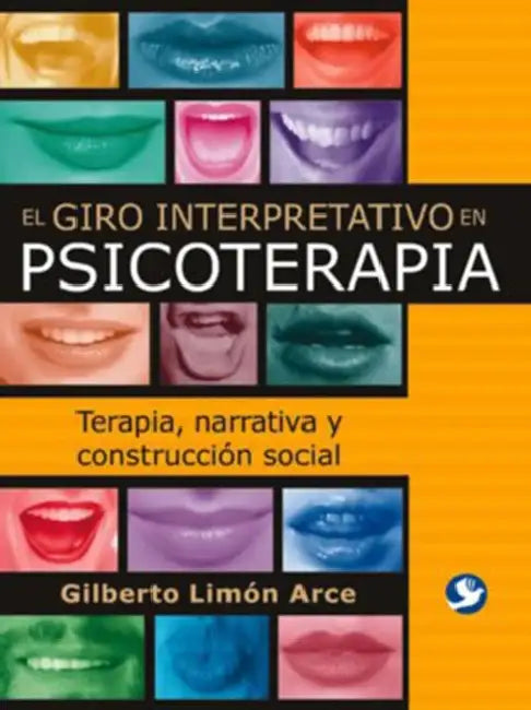 El Giro Interpretativo En Psicoterapia: Terapia, Narrativa Y Construcción Social by Gilberto N. Arce
