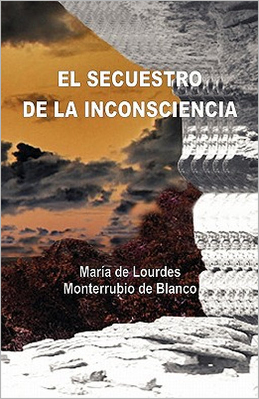 El Secuestro de la Inconsciencia by Monterrubio De Blanco, Maria De Lourdes