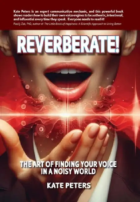 Reverberate!: The art of finding your voice in a noisy world by Kate Peters