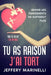 Tu as raison, j'ai tort: Parce que les relations saines et aimantes ne sont pas le fruit du hasard. by Jeffry Marinelli