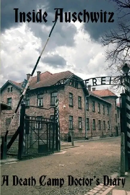 Inside Auschwitz: A Death Camp Doctor's Diary by Philip Sherman Mygatt