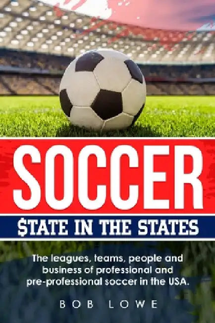 Soccer: $tate in the States by Bob Lowe