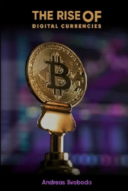 The Rise Of Digital Currencies by Andreas Svoboda