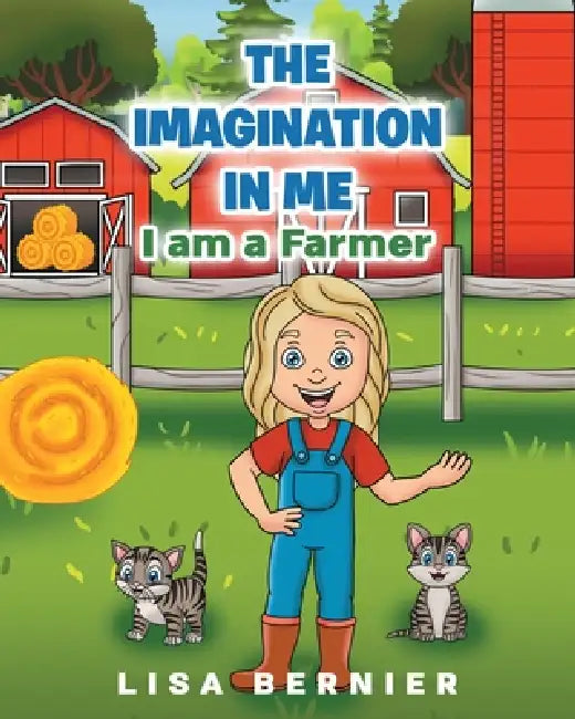 The Imagination In Me: I am a Farmer by Lisa Bernier