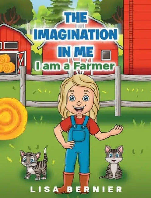 The Imagination In Me: I am a Farmer by Lisa Bernier