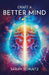 Craft a Better Mind: Build a Better Self Image, Improve Relationships, Create Success and Enjoy Life by Sarah Schultz