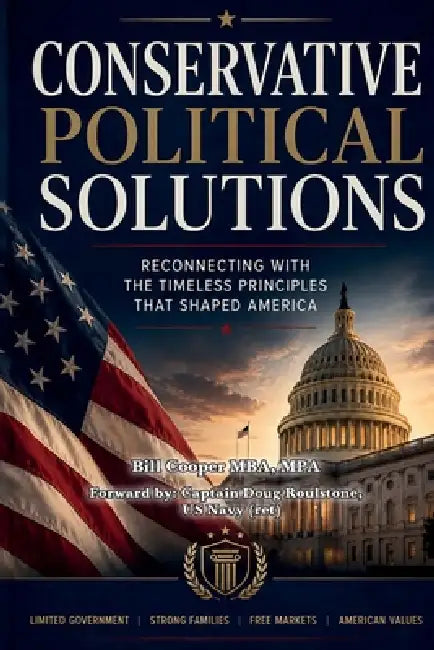 Conservative Political Solutions: Reconnecting With the Timeless Principles That Shaped America by Bill Cooper
