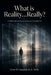What is Reality...Really?: A Philosophical Exploration into Metaphysics by Glenn W. Campbell