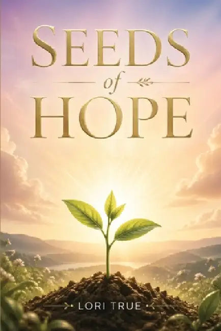 Seeds Of Hope by Lori True